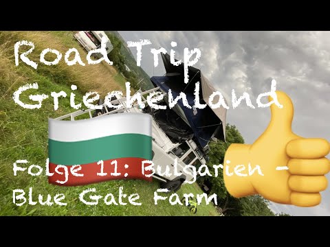Road Trip Griechenland - Folge 11: Bulgarien - Blue Gate Farm