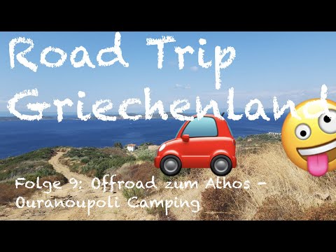 Road Trip Griechenland - Folge 9: Offroad zum Athos - Ouranoupoli Camping